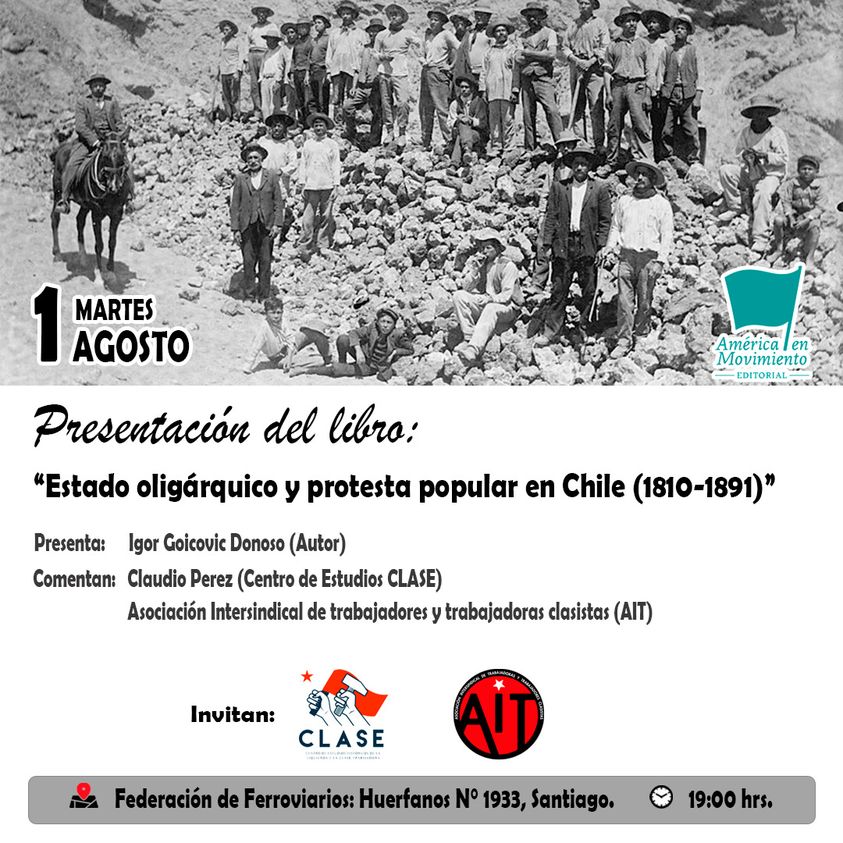 CHILE. «ESTADO OLIGÁRQUICO Y LA PROTESTA POPULAR EN CHILE. (1810-1891)» LA MEMORIA OBRERA COMO PARTE DE LA LUCHA ANTI CAPITALISTA